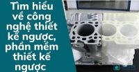 Tìm hiểu về công nghệ thiết kế ngược, phần mềm thiết kế ngược