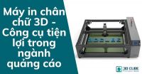 Máy in chân chữ 3D - Công cụ tiện lợi trong ngành quảng cáo