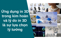 Ứng dụng in 3D trong kim hoàn và lý do in 3D là sự lựa chọn lý tưởng