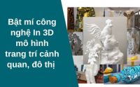 Bật mí công nghệ in 3D mô hình trang trí cảnh quan đô thị
