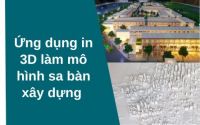 Ứng dụng in 3D làm mô hình sa bàn xây dựng
