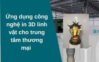 Ứng dụng công nghệ in 3D linh vật cho trung tâm thương mại