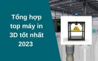 Tổng hợp top máy in 3D tốt nhất 2023