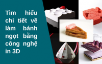 Tìm hiểu chi tiết về làm bánh ngọt bằng công nghệ in 3D