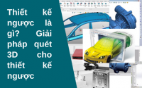 Thiết kế ngược là gì? Giải pháp quét 3D cho thiết kế ngược