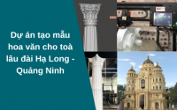 Tìm hiểu chi tiết dự án tạo mẫu hoa văn cho toà lâu đài Hạ Long - Quảng Ninh