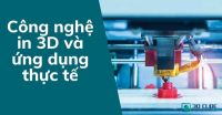 Công nghệ in 3D và ứng dụng thực tế