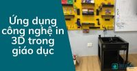 Ứng dụng in 3D trong giáo dục
