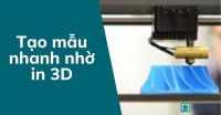 Tạo mẫu nhanh nhờ in 3D