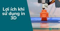 Lợi ích khi sử dụng in 3D