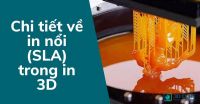 Chi tiết về In nổi (SLA) trong In 3D