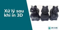 Xử lí sau khi in 3D